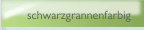 schwarzgrannenfarbig 